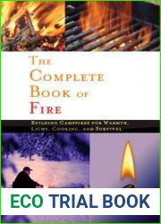 The Complete Book of Fire Building Campfires for Warmth, Light, Cooking, and Survival