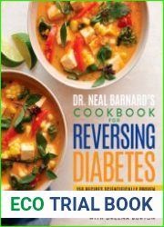 Dr. Neal Barnard|s Cookbook for Reversing Diabetes 150 Recipes Scientifically Proven to Reverse Diabetes Without Drugs