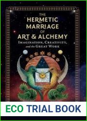 The Hermetic Marriage of Art and Alchemy Imagination, Creativity, and the Great Work