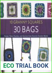 10 Granny Squares 30 Bags Purses, totes, pouches, and carriers from favorite crochet motifs
