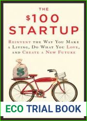The $100 Startup Reinvent the Way You Make a Living, Do What You Love, and Create a New Future