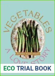 Vegetables A Love Story 92 Heartwarming Recipes from the Kitchen of Sweetsugarbean