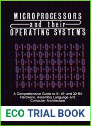 Microprocessors & their Operating Systems A Comprehensive Guide to 8, 16 & 32 Bit Hardware, Assembly Language & Computer Architecture