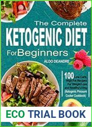 The Complete Ketogenic Diet for Beginners 100 Low-Carb, High-Fat Recipes For Weight Loss and Healthy Living