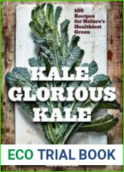Kale, Glorious Kale 100 Recipes for Nature|s Healthiest Green