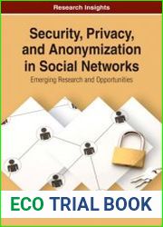 Security, Privacy, and Anonymization in Social Networks Emerging Research and Opportunities