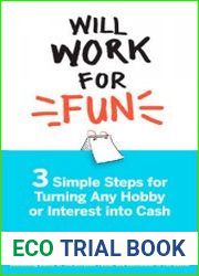 Will Work for Fun Three Simple Steps for Turning Any Hobby or Interest Into Cash
