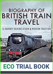 Biography of British Train Travel A Journey Behind Steam and Modern Traction