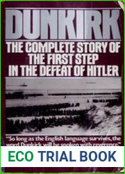 Dunkirk The Complete Story of the First Step in the Defeat of Hitler
