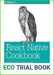 React Native Cookbook Bringing the Web to Native Platforms