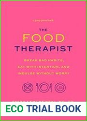 The Food Therapist Break Bad Habits, Eat with Intention, and Indulge Without Worry
