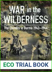 War in the Wilderness The Chindits in Burma 1943-1944