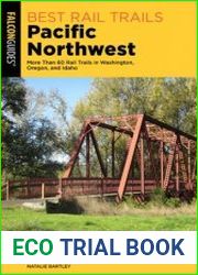 Best Rail Trails Pacific Northwest More Than 60 Rail Trails in Washington, Oregon, and Idaho, 3rd Edition