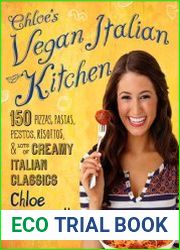 Chloe|s Vegan Italian Kitchen 150 Pizzas, Pastas, Pestos, Risottos, & Lots of Creamy Italian Classics