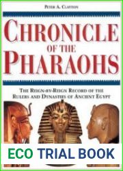 Chronicle of the Pharaohs The Reign-By-Reign Record of the Rulers and Dynasties of Ancient Egypt
