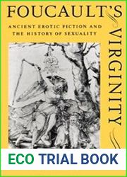 Foucault|s Virginity Ancient Erotic Fiction and the History of Sexuality