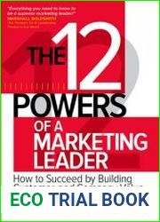 The 12 Powers of a Marketing Leader How to Succeed by Building Customer and Company Value
