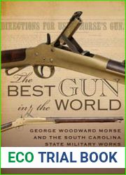 The Best Gun in the World George Woodward Morse and the South Carolina State Military Works