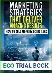 Marketing Strategies That Deliver Amazing Results How to Sell More By Doing Less