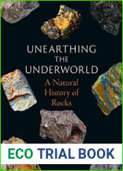 Unearthing the Underworld A Natural History of Rocks