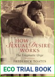 How Sexual Desire Works The Enigmatic Urge