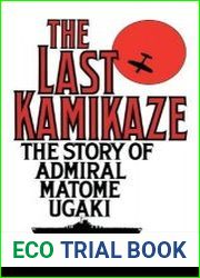 The Last Kamikaze The Story of Admiral Matome Ugaki