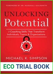 Unlocking Potential 7 Coaching Skills That Transform Individuals, Teams, and Organizations