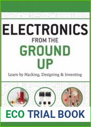Electronics from the Ground Up Learn by Hacking, Designing, and Inventing