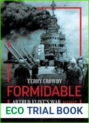 Formidable Arthur Flint’s War Against Tirpitz and the Kamikazes