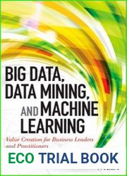 Big Data, Data Mining, and Machine Learning Value Creation for Business Leaders and Practitioners