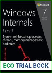 Windows Internals, Part 1 System architecture, processes, threads, memory management, and more, 7th Edition