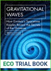 Gravitational Waves How Einstein’s spacetime ripples reveal the secrets of the universe
