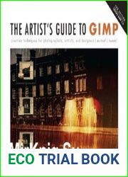 The Artist|s Guide to GIMP Creative Techniques for Photographers, Artists, and Designers