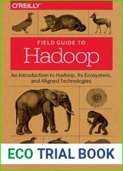 Field Guide to Hadoop An Introduction to Hadoop, Its Ecosystem, and Aligned Technologies