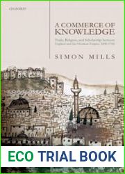A Commerce of Knowledge Trade, Religion, and Scholarship between England and the Ottoman Empire, 1600-1760