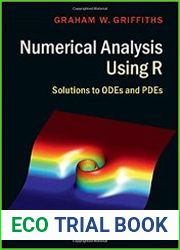 Numerical Analysis Using R Solutions to ODEs and PDEs