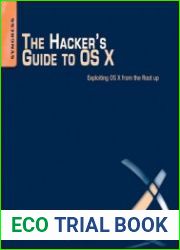 The Hacker|s Guide to OS X Exploiting OS X from the Root Up