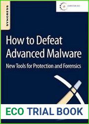 How to Defeat Advanced Malware New Tools for Protection and Forensics