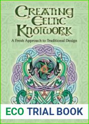 Creating Celtic Knotwork A Fresh Approach to Traditional Design