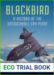 Blackbird A History of the Untouchable Spy Plane