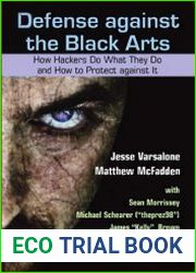 Defense against the Black Arts How Hackers Do What They Do and How to Protect against It