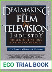 Dealmaking in the Film & Television Industry, 4th edition From Negotiations to Final Contracts