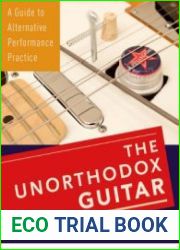 The Unorthodox Guitar A Guide to Alternative Performance Practice