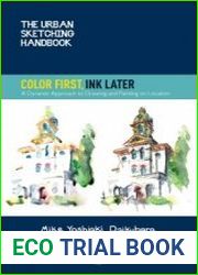 The Urban Sketching Handbook Color First, Ink Later A Dynamic Approach to Drawing and Painting on Location