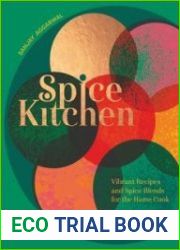 Spice Kitchen Vibrant Recipes and Spice Blends For the Home Cook