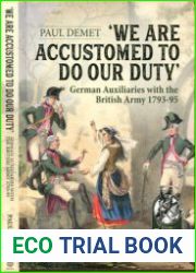 We Are Accustomed to Do Our Duty German Auxiliaries with the British Army 1793-1795 (From Reason to Revolution 1721-1815 №98)