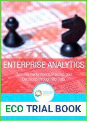 Enterprise Analytics Optimize Performance, Process, and Decisions Through Big Data