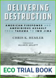 Delivering Destruction American Firepower and Amphibious Assault from Tarawa to Iwo Jima