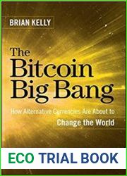 The Bitcoin Big Bang How Alternative Currencies Are About to Change the World