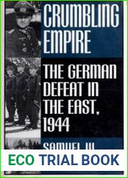 Crumbling Empire The German Defeat in the East, 1944